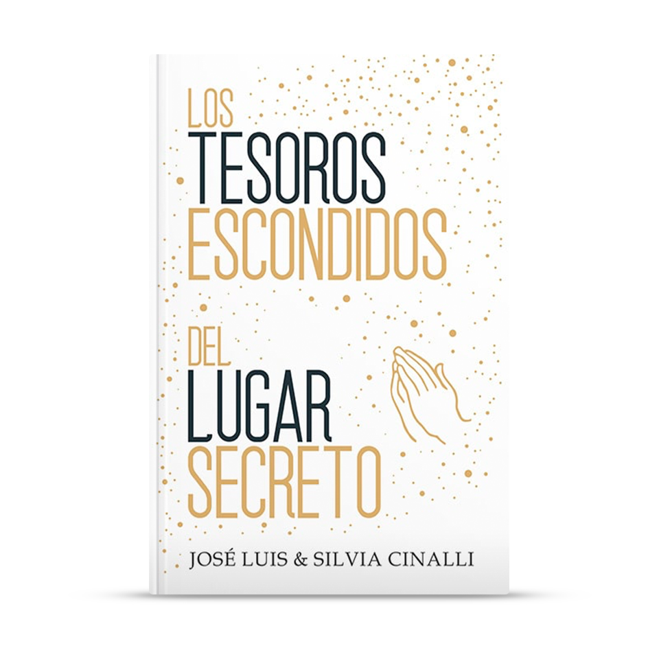 Los tesoros escondidos del lugar secreto – José Luis y Silvia Cinalli – libro cristiano en español