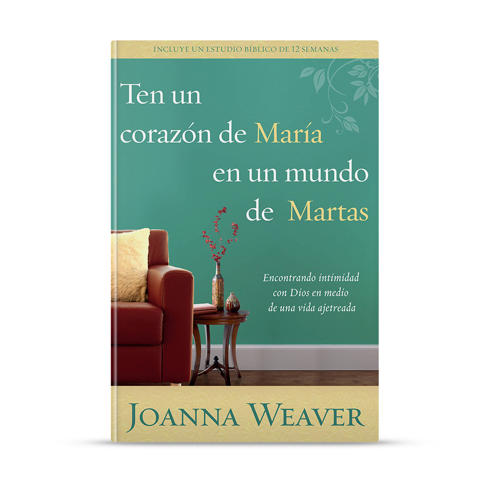 Ten un corazón de María en un mundo de Martas – Joanna Weaver – libro cristiano en español