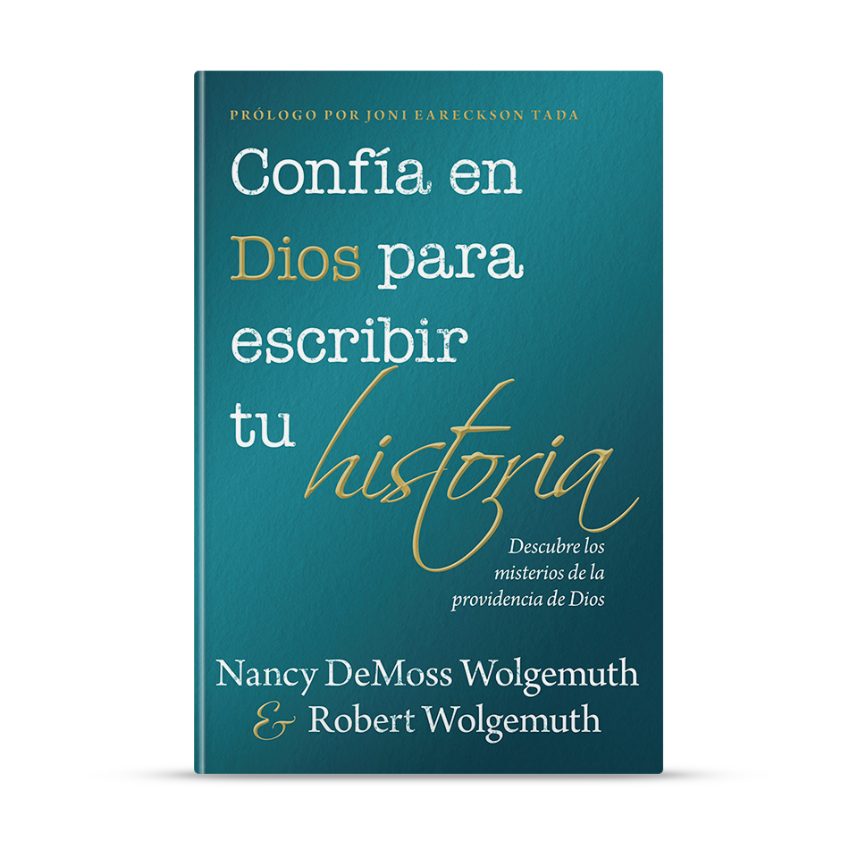 Confía en Dios para escribir tu historia – Nancy Leigh DeMoss, Robert Wolgemuth – libro cristiano en español