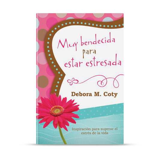Muy bendecida para estar estresada: Inspiración para superar el estrés de la vida