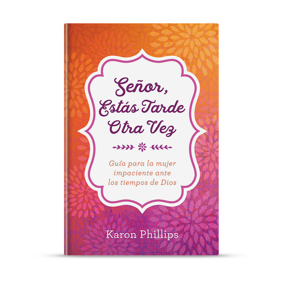 Señor, estás tarde otra vez: Guía para la mujer impaciente ante los tiempos de Dios