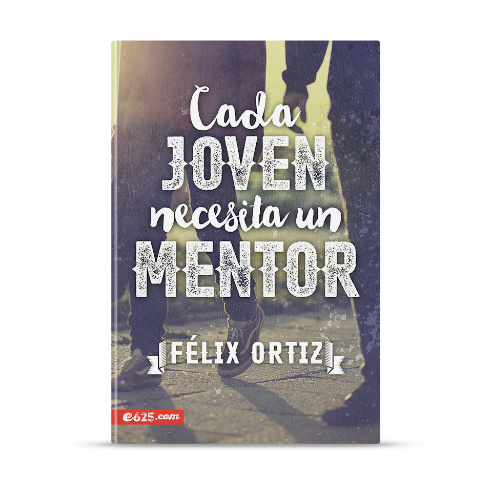 Cada joven necesita un mentor – Félix Ortiz – libro cristiano en español