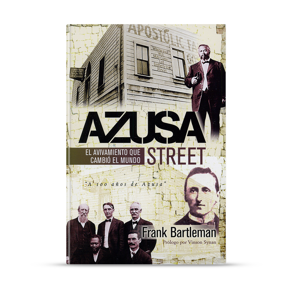 Azusa Street, el principio del pentecostalismo en el siglo XX