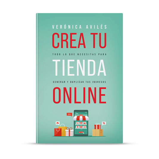 Crea tu tienda online: Todo lo que necesitas para generar y duplicar tus ingresos